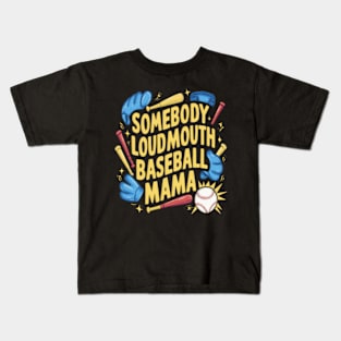 Somebody loudmouth baseball mama Kids T-Shirt